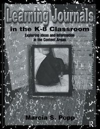 Cover image for Learning Journals in the K-8 Classroom: Exploring Ideas and information in the Content Areas