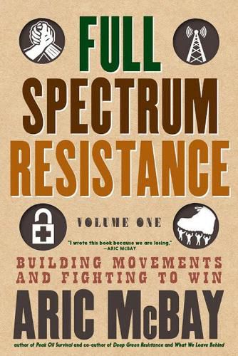 Cover image for Full Spectrum Resistance, Volume One: Building Movements and Fighting to Win