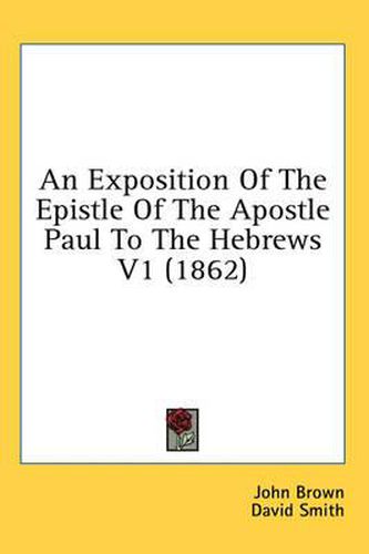 An Exposition of the Epistle of the Apostle Paul to the Hebrews V1 (1862)