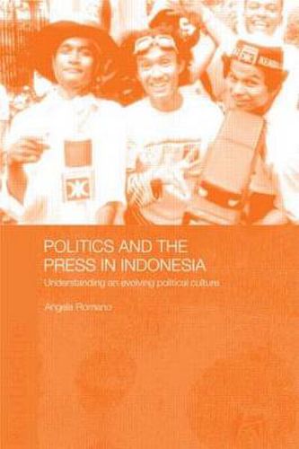 Cover image for Politics and the Press in Indonesia: Understanding an Evolving Political Culture