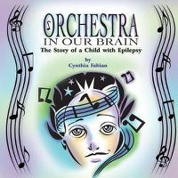 Cover image for Orchestra in Our Brain: The Story of a Child with Epilepsy