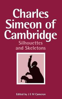 Cover image for Charles Simeon of Cambridge: Silhouettes and Skeletons