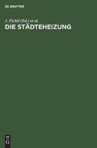 Cover image for Die Stadteheizung: Bericht UEber Die Vom Verein Deutscher Heizungs-Ingenieure E. V. Einberufene Tagung Vom 23. Und 24. Oktober 1925 in Berlin