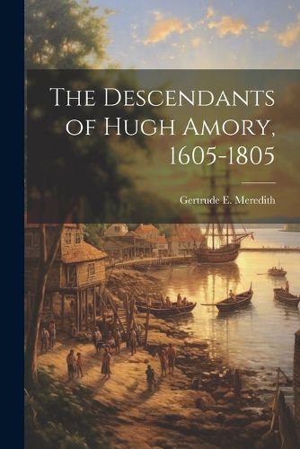 Cover image for The Descendants of Hugh Amory, 1605-1805