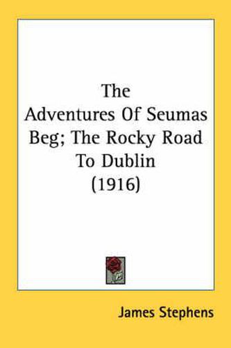 Cover image for The Adventures of Seumas Beg; The Rocky Road to Dublin (1916)
