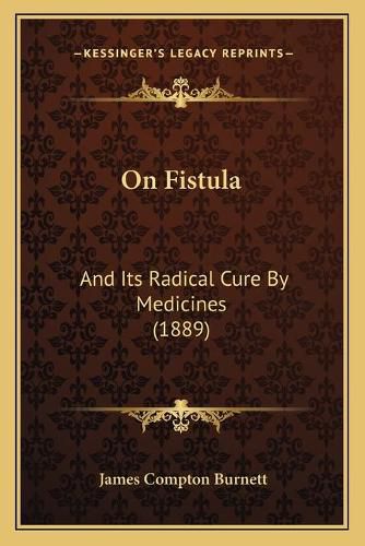 On Fistula: And Its Radical Cure by Medicines (1889)