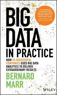 Cover image for Big Data in Practice: How 45 Successful Companies Used Big Data Analytics to Deliver Extraordinary Results