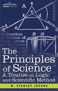 Cover image for The Principles of Science: A Treatise on Logic and Scientific Method