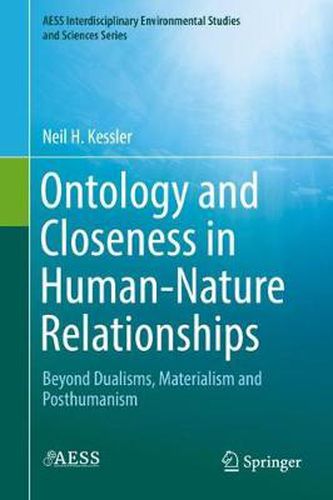 Cover image for Ontology and Closeness in Human-Nature Relationships: Beyond Dualisms, Materialism and Posthumanism