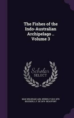 Cover image for The Fishes of the Indo-Australian Archipelago .. Volume 3
