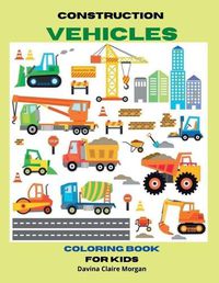 Cover image for Construction Vehicles Coloring Book for Kids Ages 3-8