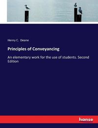 Cover image for Principles of Conveyancing: An elementary work for the use of students. Second Edition