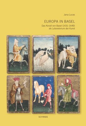 Cover image for Europa in Basel: Das Konzil Von Basel (1431-1449) ALS Laboratorium Der Kunst