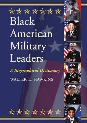 Black American Military Leaders: A Biographical Dictionary