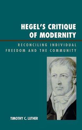 Cover image for Hegel's Critique of Modernity: Reconciling Individual Freedom and the Community