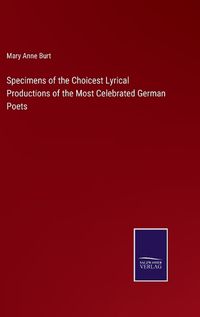 Cover image for Specimens of the Choicest Lyrical Productions of the Most Celebrated German Poets