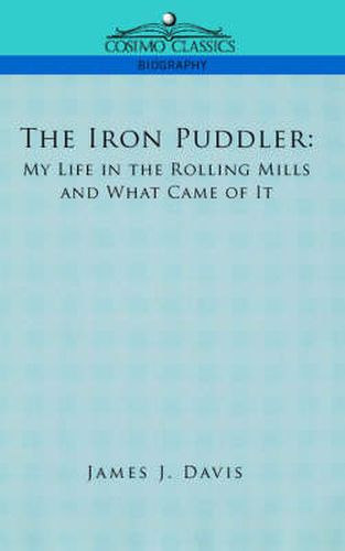 Cover image for The Iron Puddler: My Life in the Rolling Mills and What Came of It