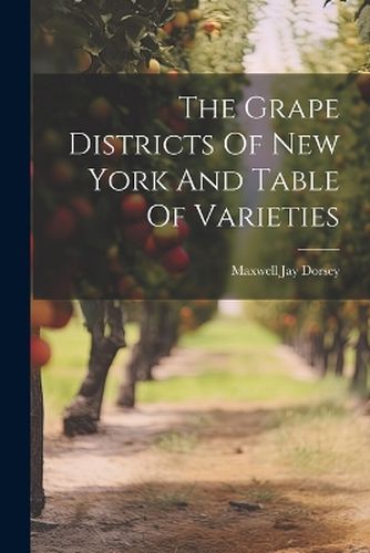 Cover image for The Grape Districts Of New York And Table Of Varieties