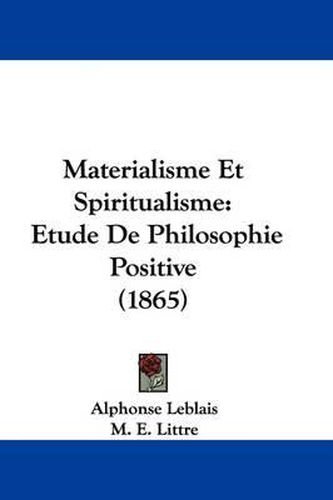 Cover image for Materialisme Et Spiritualisme: Etude De Philosophie Positive (1865)