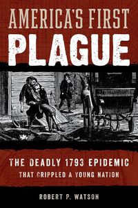 Cover image for American Plague: The Deadly 1793 Yellow Fever Epidemic That Crippled a Young Nation