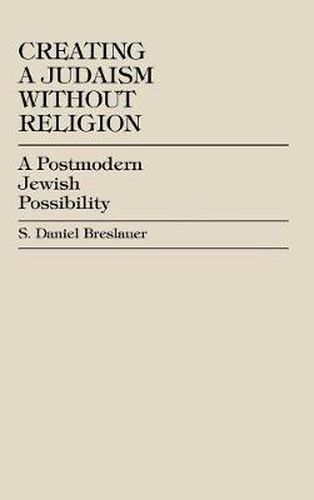 Creating a Judaism without Religion: A Postmodern Jewish Possibility