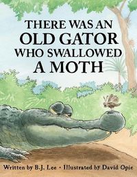 Cover image for There Was an Old Gator Who Swallowed a Moth