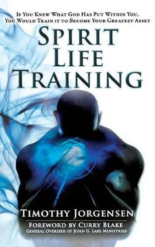 Cover image for Spirit Life Training: If You Knew What God Has Put Within You, You Would Train It to Become Your Greatest Asset