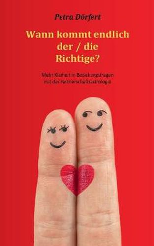 Cover image for Wann kommt endlich der / die Richtige?: Mehr Klarheit in Beziehungsfragen mit der Partnerschaftsastrologie