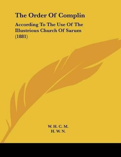 The Order of Complin: According to the Use of the Illustrious Church of Sarum (1881)