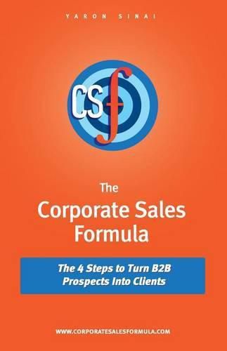 Cover image for The Corporate Sales Formula: The 4 Steps to Turn B2B Prospects Into Clients