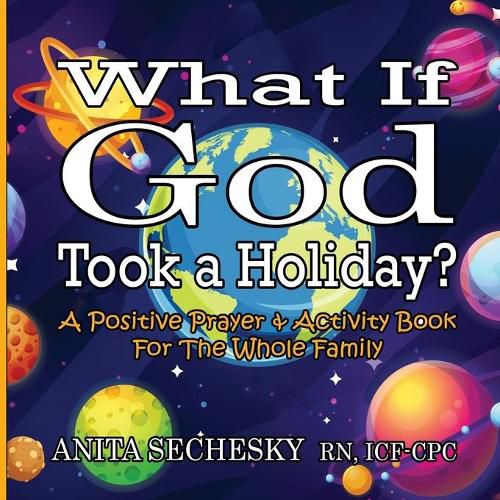 Cover image for What If God Took A Holiday?: A Positive Prayer & Activity Book For The Whole Family