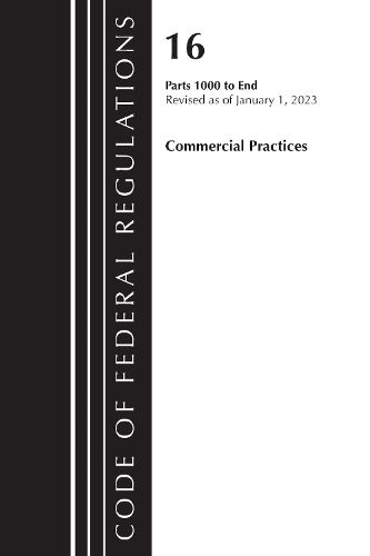 Cover image for Code of Federal Regulations, Title 16 Commercial Practices 1000-End, Revised as of January 1, 2023