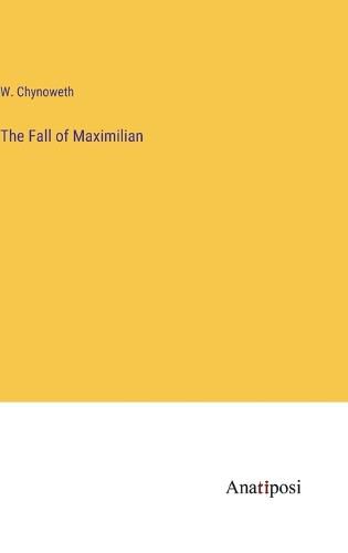 Cover image for The Fall of Maximilian