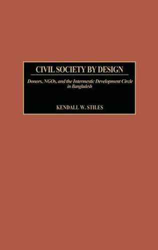 Civil Society by Design: Donors, NGOs, and the Intermestic Development Circle in Bangladesh