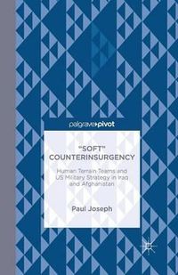 Cover image for Soft  Counterinsurgency: Human Terrain Teams and US Military Strategy in Iraq and Afghanistan