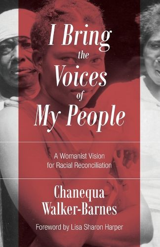 Cover image for I Bring the Voices of My People: A Womanist Vision for Racial Reconciliation