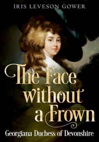 Cover image for The Face Without a Frown: Georgiana Duchess of Devonshire