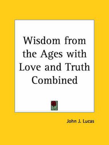 Cover image for Wisdom from the Ages with Love and Truth Combined (1910)