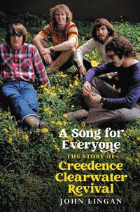 Cover image for A Song For Everyone: The Story of Creedence Clearwater Revival