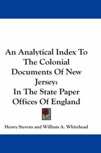 Cover image for An Analytical Index to the Colonial Documents of New Jersey: In the State Paper Offices of England