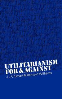 Cover image for Utilitarianism: For and Against