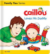 Cover image for Caillou Loves his Daddy