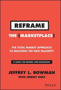 Cover image for Reframe the Marketplace - The Total Market Approach to Reaching the New Majority