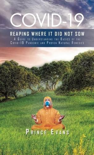 Cover image for Covid-19 Reaping Where It Did Not Sow: A Guide to Understanding the Basics of the Covid-19 Pandemic and Proven Natural Remedies