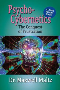 Cover image for Psycho-Cybernetics Conquest of Frustration