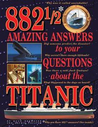 Cover image for 882-1/2 Amazing Answers to Your Questions About the Titanic