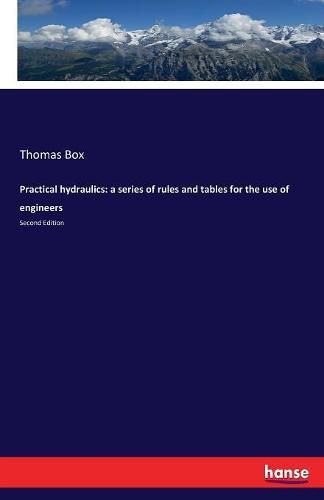 Practical hydraulics: a series of rules and tables for the use of engineers: Second Edition