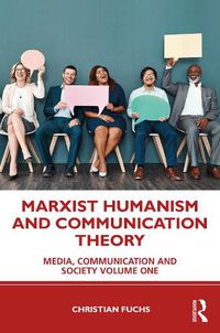 Cover image for Marxist Humanism and Communication Theory: Media, Communication and Society Volume One