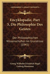 Cover image for Encyklopadie, Part 3, Die Philosophie Des Geistes: Der Philosophischen Wissenschaften Im Grundrisse (1845)