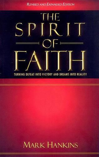 Cover image for The Spirit of Faith: Turning Defeat Into Victory and Dreams Into Reality